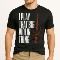 Double Bass I Play That Big Violin Thing Funny Gift Cooling Performance Crew T-Shirt