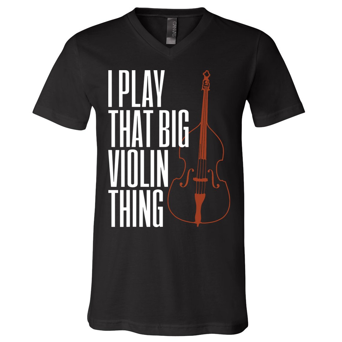 Double Bass I Play That Big Violin Thing Funny Gift V-Neck T-Shirt