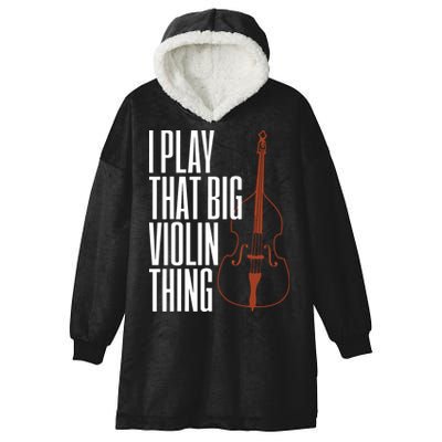 Double Bass I Play That Big Violin Thing Funny Gift Hooded Wearable Blanket