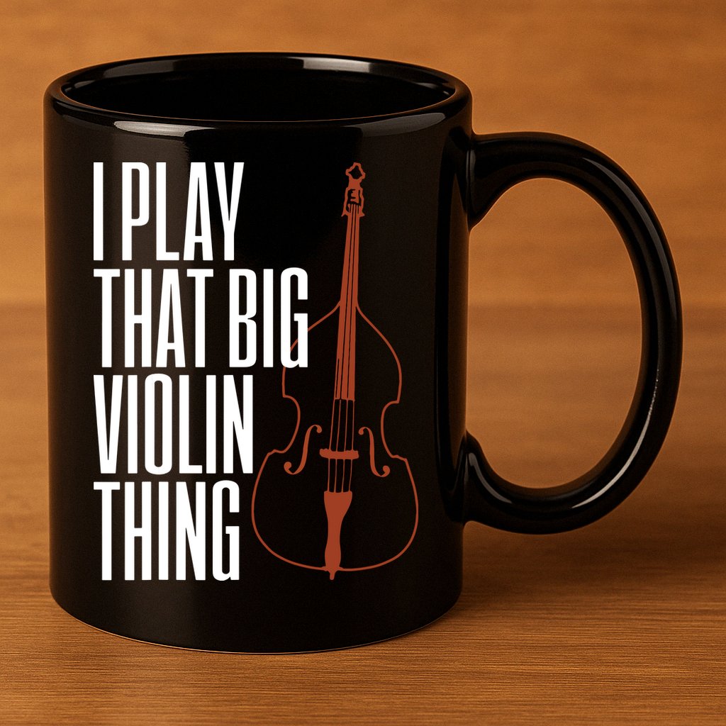 Double Bass I Play That Big Violin Thing Funny Gift 11oz C Handle Ceramic Mug
