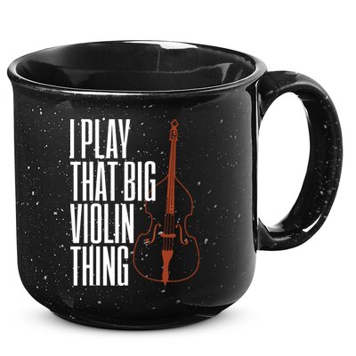 Double Bass I Play That Big Violin Thing Funny Gift 15oz Campfire Ceramic Mug