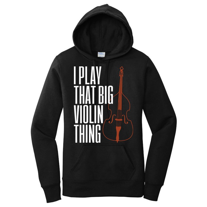 Double Bass I Play That Big Violin Thing Funny Gift Women's Pullover Hoodie