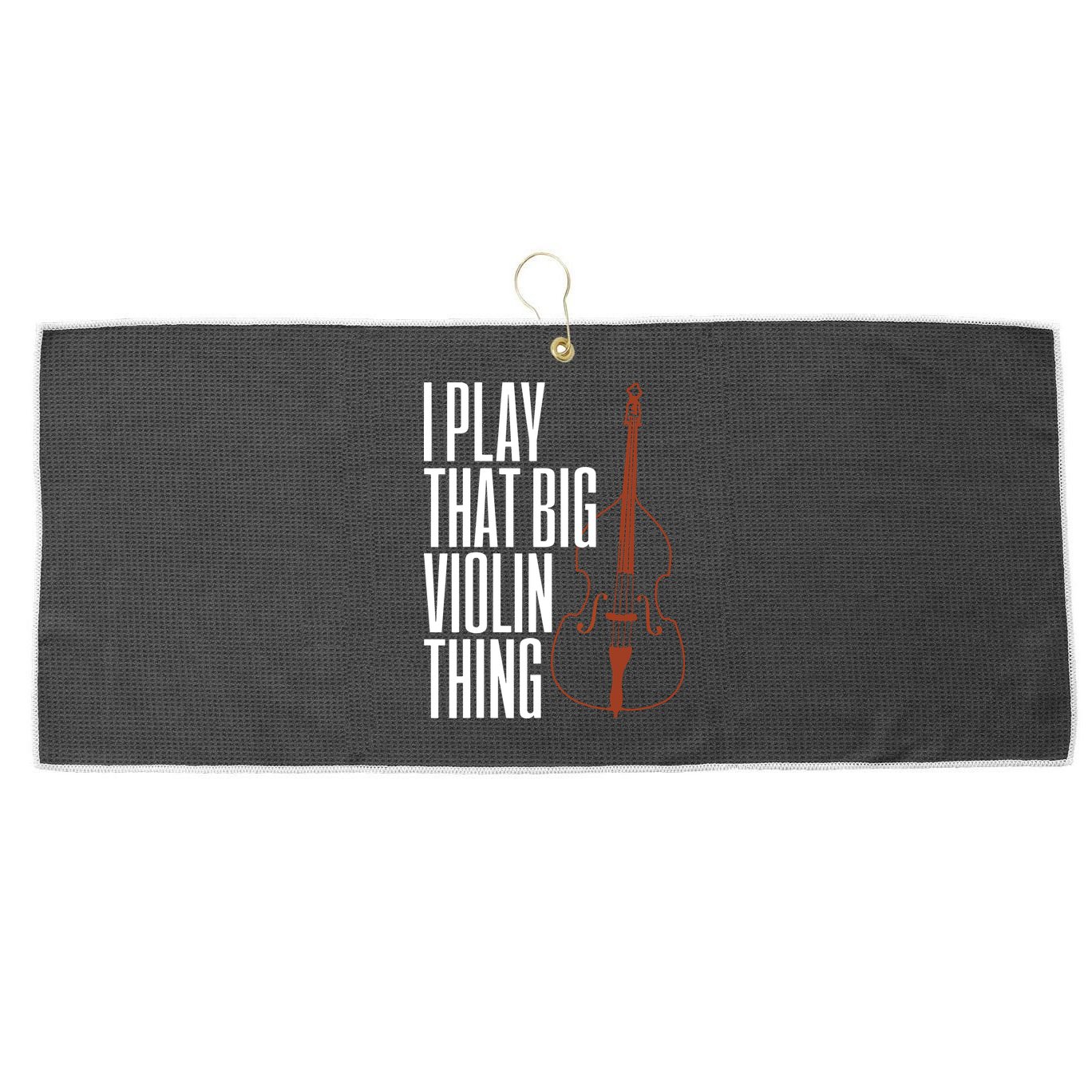 Double Bass I Play That Big Violin Thing Funny Gift Large Microfiber Waffle Golf Towel
