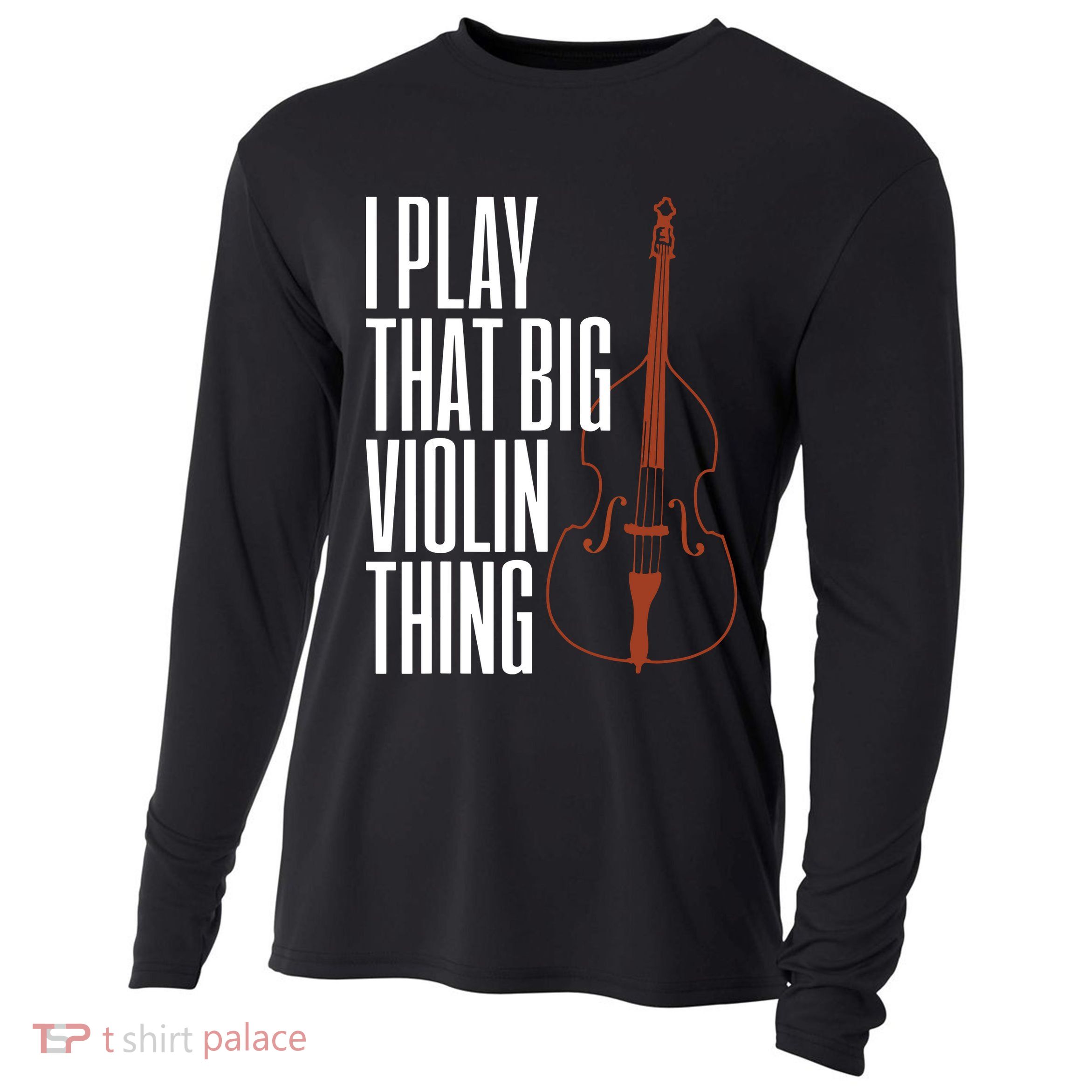 Double Bass I Play That Big Violin Thing Funny Gift Cooling Performance Long Sleeve Crew