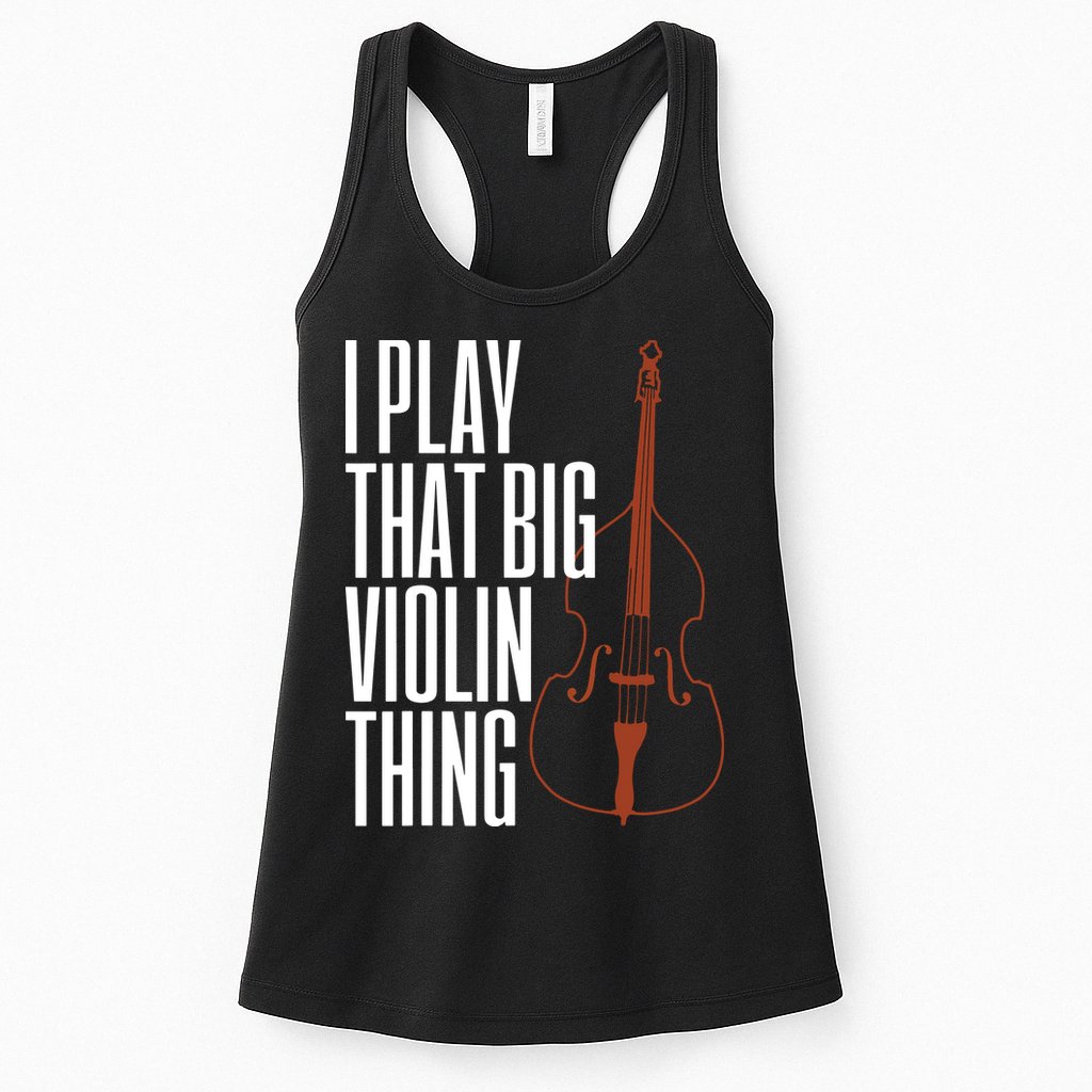 Double Bass I Play That Big Violin Thing Funny Gift Womens Tank Top