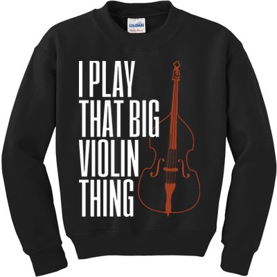 Double Bass I Play That Big Violin Thing Funny Gift Kids Sweatshirt
