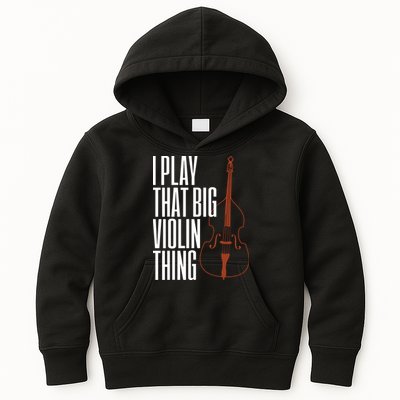 Double Bass I Play That Big Violin Thing Funny Gift Kids Hoodie