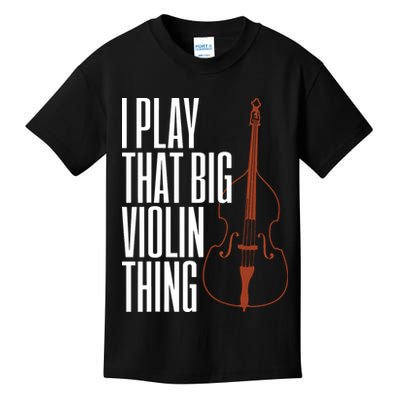 Double Bass I Play That Big Violin Thing Funny Gift Kids T-Shirt
