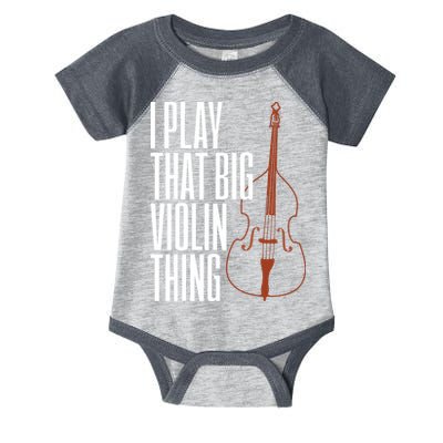 Double Bass I Play That Big Violin Thing Funny Gift Infant Baby Jersey Bodysuit