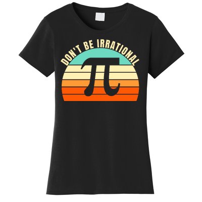 Don't Be Irrational, Symbol Pi Day Math, Happy Pi Irrational Women's T-Shirt