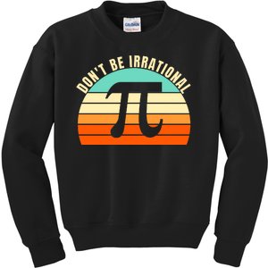 Don't Be Irrational, Symbol Pi Day Math, Happy Pi Irrational Kids Sweatshirt