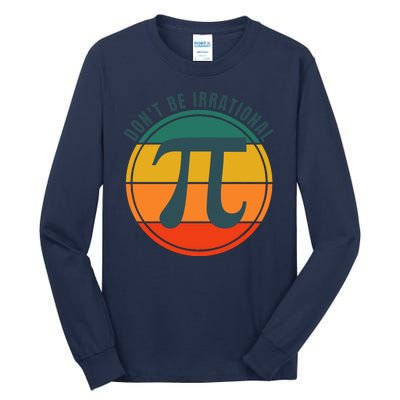 Don't Be Irrational, Happy Pi Irrational, Symbol Pi Day Math Tall Long Sleeve T-Shirt