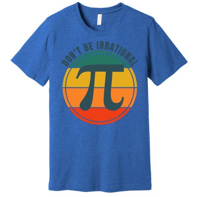 Don't Be Irrational, Happy Pi Irrational, Symbol Pi Day Math Premium T-Shirt