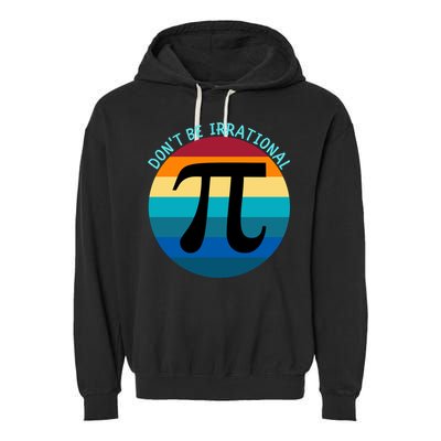 Don't Be Irrational, Happy Pi Irrational, Funny Symbol Pi Day Garment-Dyed Fleece Hoodie