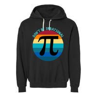 Don't Be Irrational, Happy Pi Irrational, Funny Symbol Pi Day Garment-Dyed Fleece Hoodie