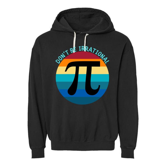 Don't Be Irrational, Happy Pi Irrational, Funny Symbol Pi Day Garment-Dyed Fleece Hoodie