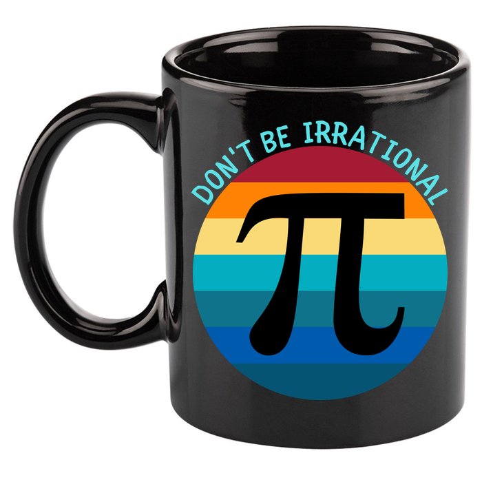 Don't Be Irrational, Happy Pi Irrational, Funny Symbol Pi Day 11oz C Handle Ceramic Mug
