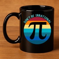 Don't Be Irrational, Happy Pi Irrational, Funny Symbol Pi Day 11oz C Handle Ceramic Mug