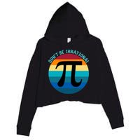 Don't Be Irrational, Happy Pi Irrational, Funny Symbol Pi Day Crop Fleece Hoodie