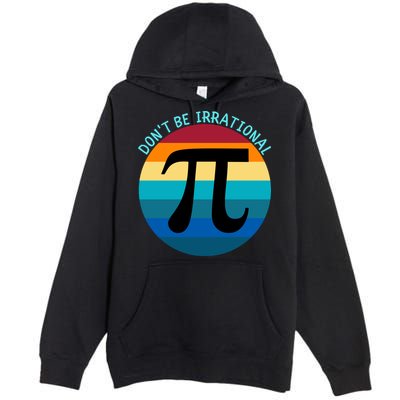Don't Be Irrational, Happy Pi Irrational, Funny Symbol Pi Day Premium Pullover Hoodie