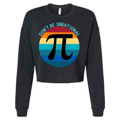 Don't Be Irrational, Happy Pi Irrational, Funny Symbol Pi Day Cropped Pullover Crew