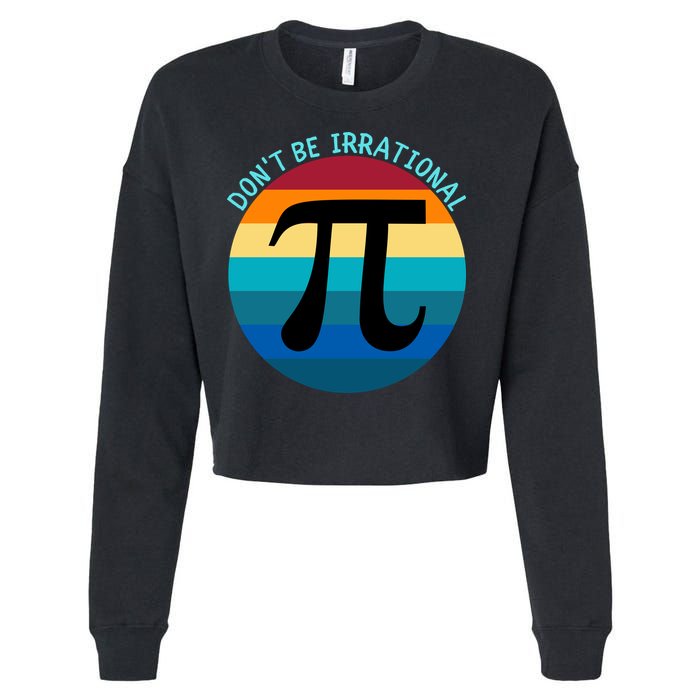Don't Be Irrational, Happy Pi Irrational, Funny Symbol Pi Day Cropped Pullover Crew