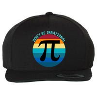 Don't Be Irrational, Happy Pi Irrational, Funny Symbol Pi Day Wool Snapback Cap