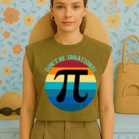 Don't Be Irrational, Happy Pi Irrational, Funny Symbol Pi Day Garment-Dyed Women's Muscle Tee