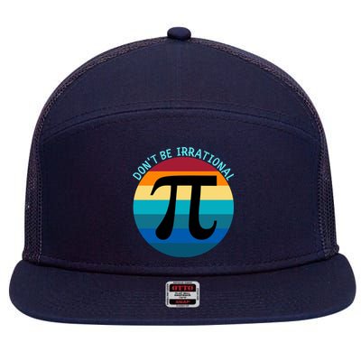 Don't Be Irrational, Happy Pi Irrational, Funny Symbol Pi Day 7 Panel Mesh Trucker Snapback Hat