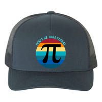 Don't Be Irrational, Happy Pi Irrational, Funny Symbol Pi Day Yupoong Adult 5-Panel Trucker Hat