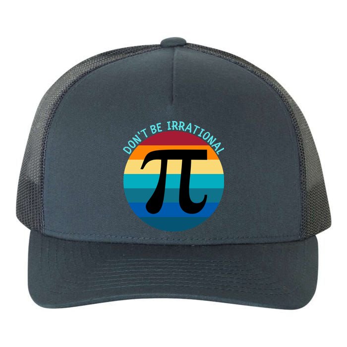 Don't Be Irrational, Happy Pi Irrational, Funny Symbol Pi Day Yupoong Adult 5-Panel Trucker Hat