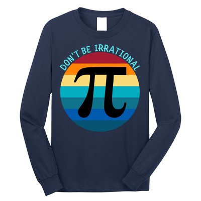 Don't Be Irrational, Happy Pi Irrational, Funny Symbol Pi Day Long Sleeve Shirt