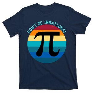 Don't Be Irrational, Happy Pi Irrational, Funny Symbol Pi Day T-Shirt