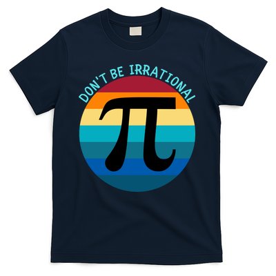 Don't Be Irrational, Happy Pi Irrational, Funny Symbol Pi Day T-Shirt