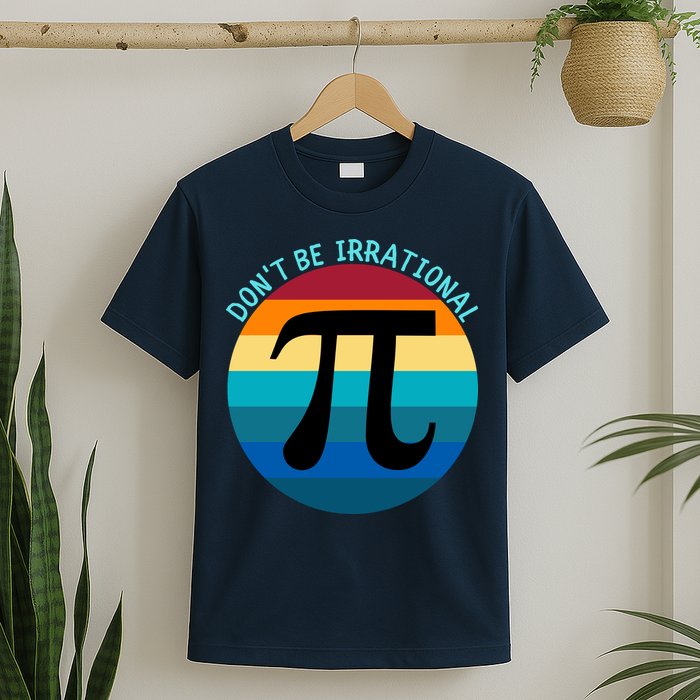 Don't Be Irrational, Happy Pi Irrational, Funny Symbol Pi Day T-Shirt