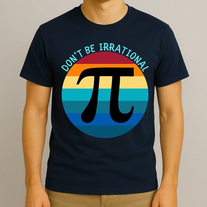 Don't Be Irrational, Happy Pi Irrational, Funny Symbol Pi Day T-Shirt