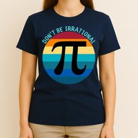 Don't Be Irrational, Happy Pi Irrational, Funny Symbol Pi Day T-Shirt