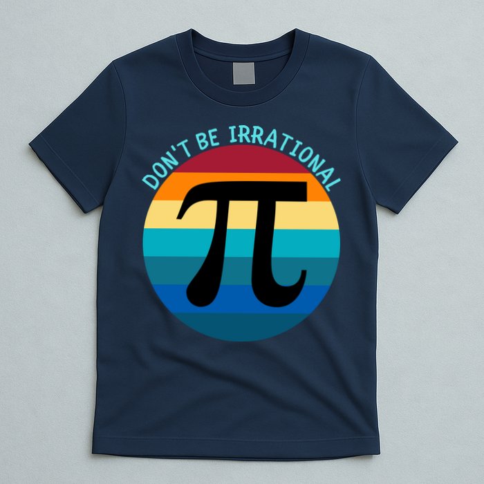 Don't Be Irrational, Happy Pi Irrational, Funny Symbol Pi Day T-Shirt