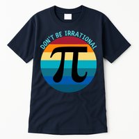 Don't Be Irrational, Happy Pi Irrational, Funny Symbol Pi Day Tall T-Shirt