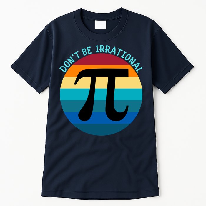 Don't Be Irrational, Happy Pi Irrational, Funny Symbol Pi Day Tall T-Shirt