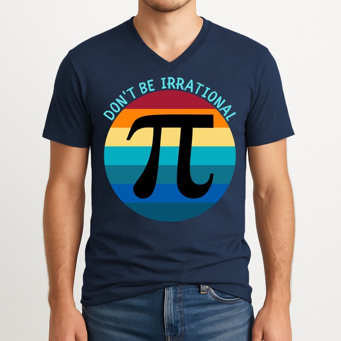 Don't Be Irrational, Happy Pi Irrational, Funny Symbol Pi Day V-Neck T-Shirt