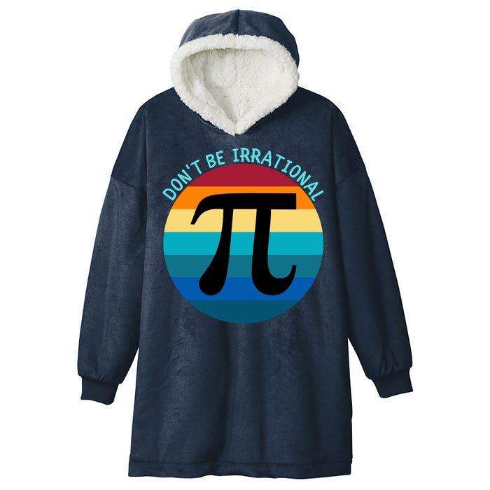 Don't Be Irrational, Happy Pi Irrational, Funny Symbol Pi Day Hooded Wearable Blanket