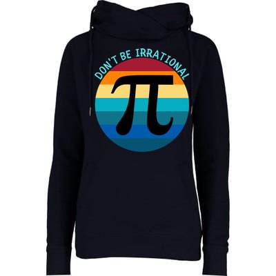 Don't Be Irrational, Happy Pi Irrational, Funny Symbol Pi Day Womens Funnel Neck Pullover Hood