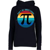 Don't Be Irrational, Happy Pi Irrational, Funny Symbol Pi Day Womens Funnel Neck Pullover Hood