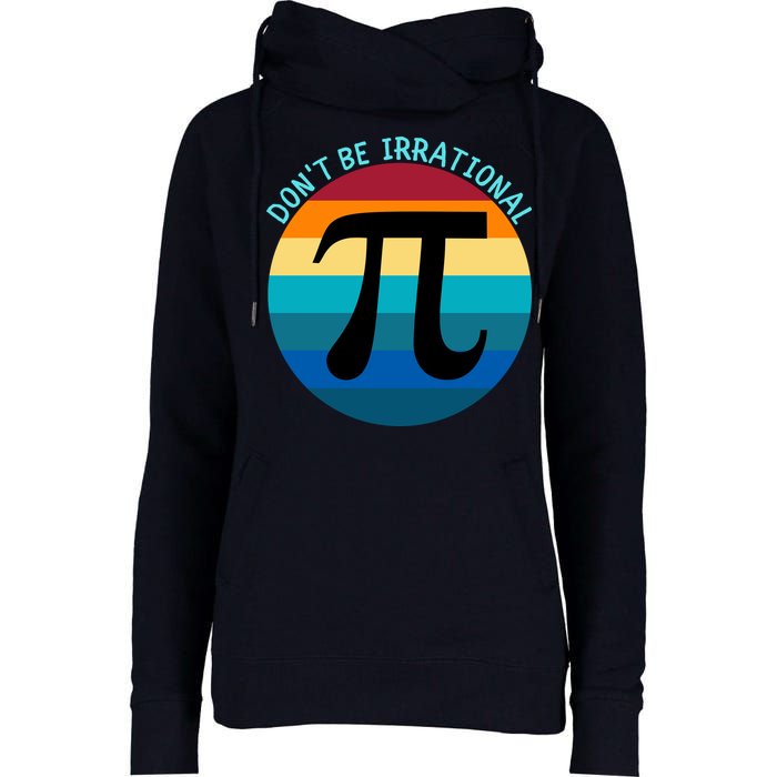 Don't Be Irrational, Happy Pi Irrational, Funny Symbol Pi Day Womens Funnel Neck Pullover Hood