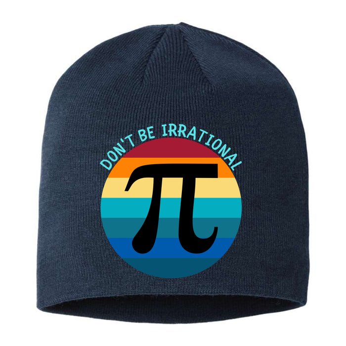 Don't Be Irrational, Happy Pi Irrational, Funny Symbol Pi Day Sustainable Beanie