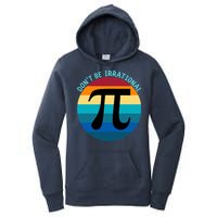 Don't Be Irrational, Happy Pi Irrational, Funny Symbol Pi Day Women's Pullover Hoodie