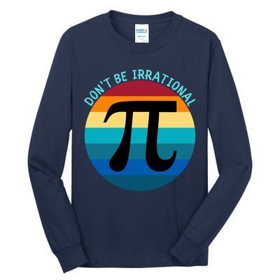 Don't Be Irrational, Happy Pi Irrational, Funny Symbol Pi Day Tall Long Sleeve T-Shirt