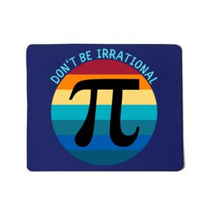 Don't Be Irrational, Happy Pi Irrational, Funny Symbol Pi Day Mousepad