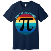 Don't Be Irrational, Happy Pi Irrational, Funny Symbol Pi Day Premium T-Shirt